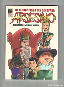 Comics: La cúpula. Novela gráfica. Arsesino. De terrorista a rey de España. Enric Rebollo. Hernán Migoya.